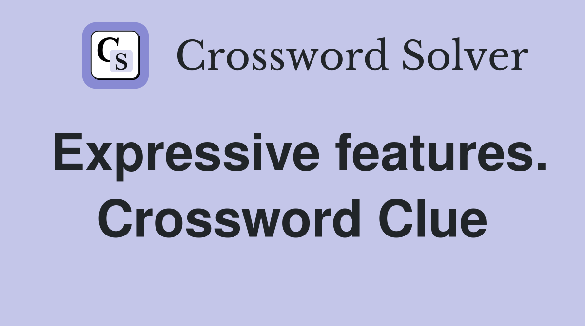 Expressive features. Crossword Clue