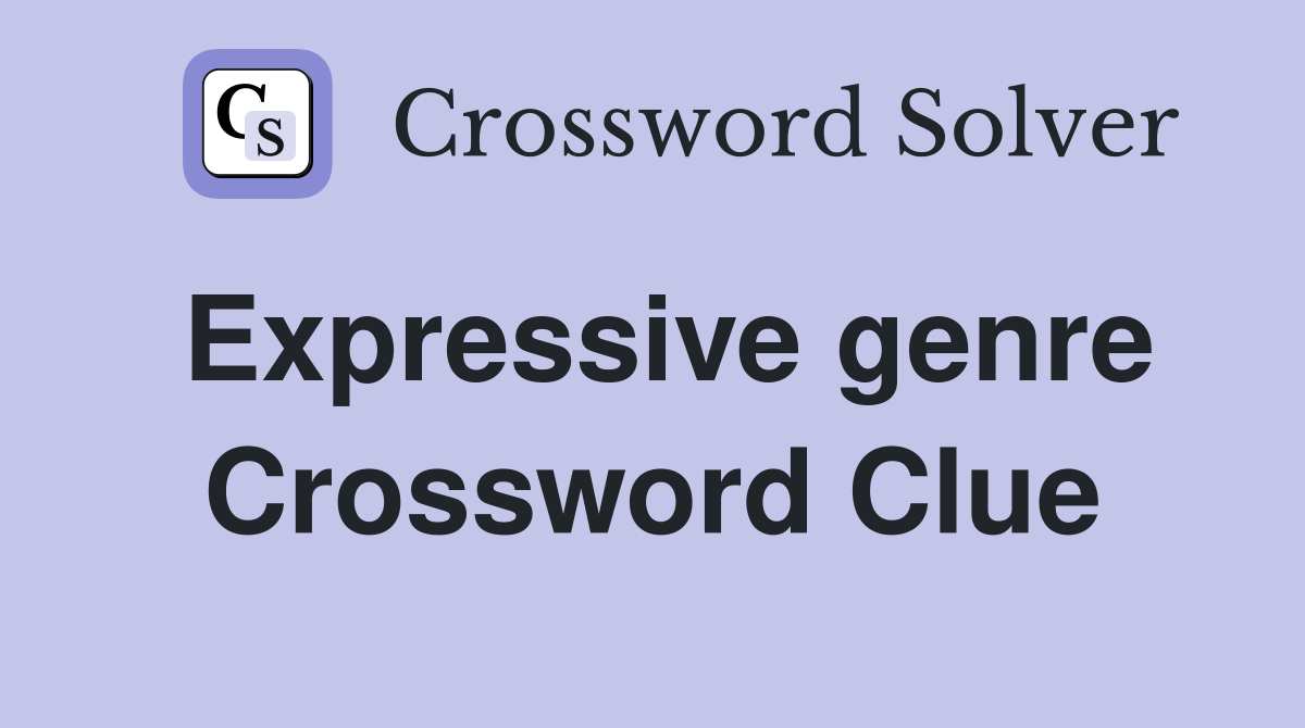 Expressive genre Crossword Clue