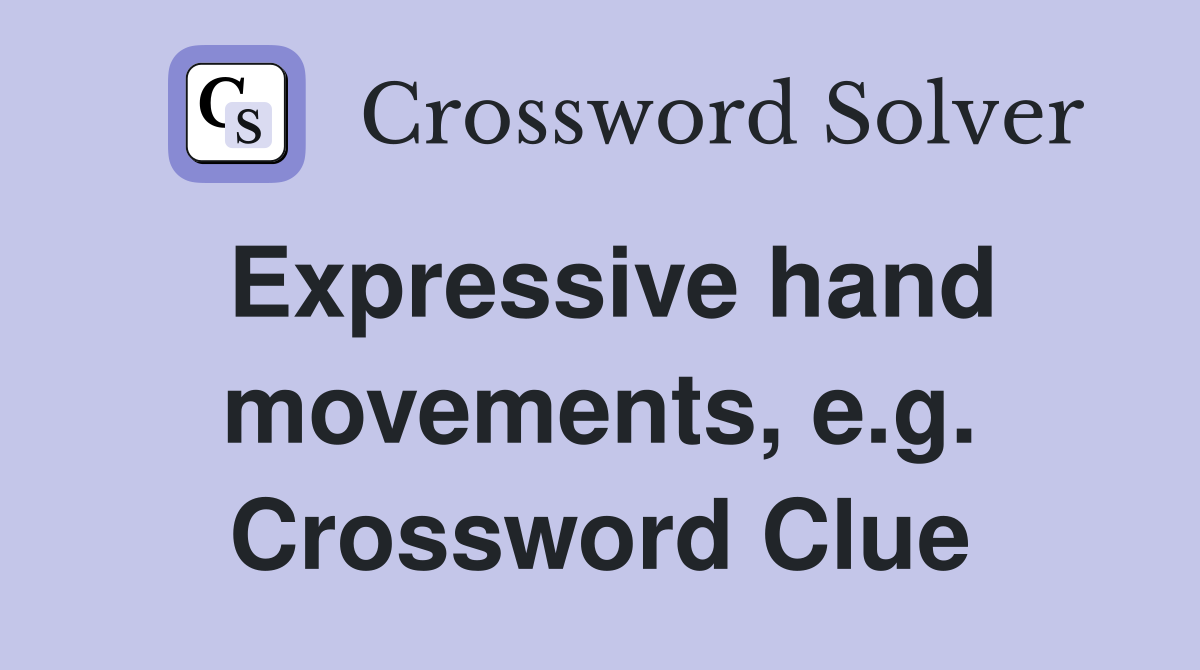 Expressive hand movements, e.g. Crossword Clue