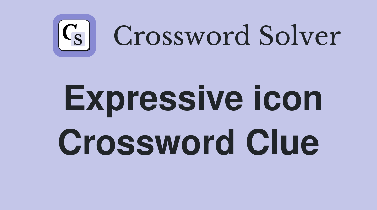 Expressive icon Crossword Clue