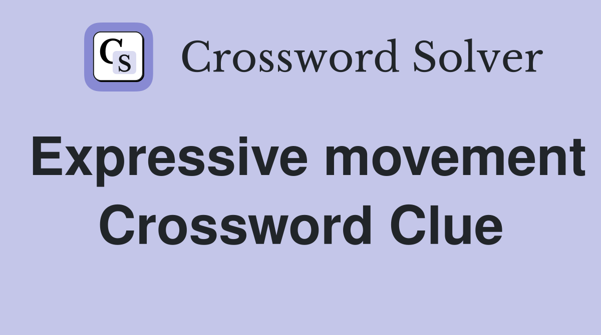 Expressive movement Crossword Clue