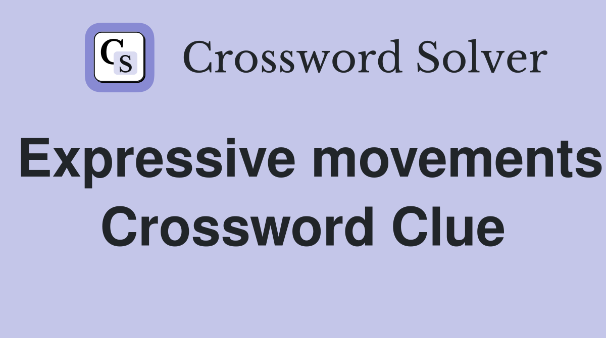 Expressive movements Crossword Clue