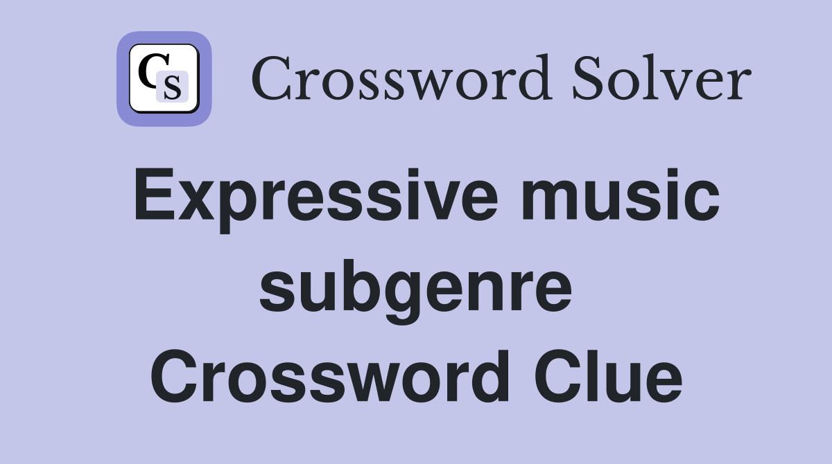 Expressive music subgenre Crossword Clue