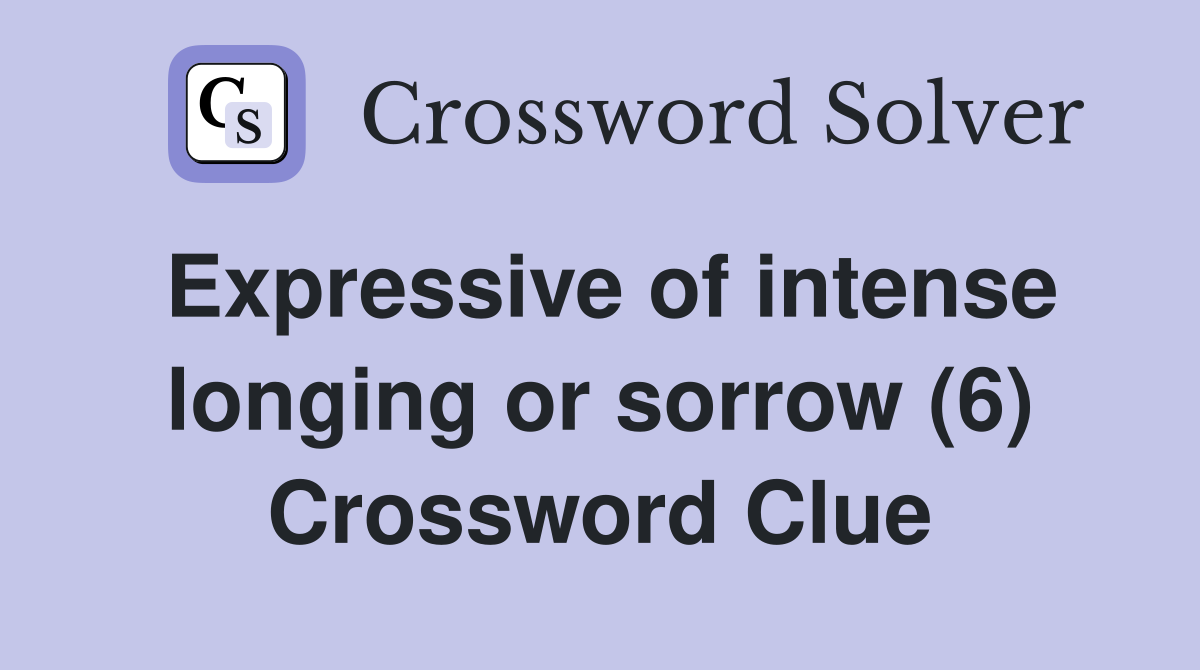 Expressive of intense longing or sorrow (6) Crossword Clue