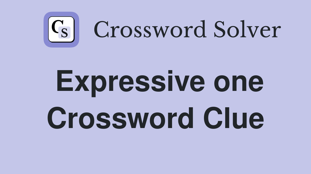 Expressive one Crossword Clue