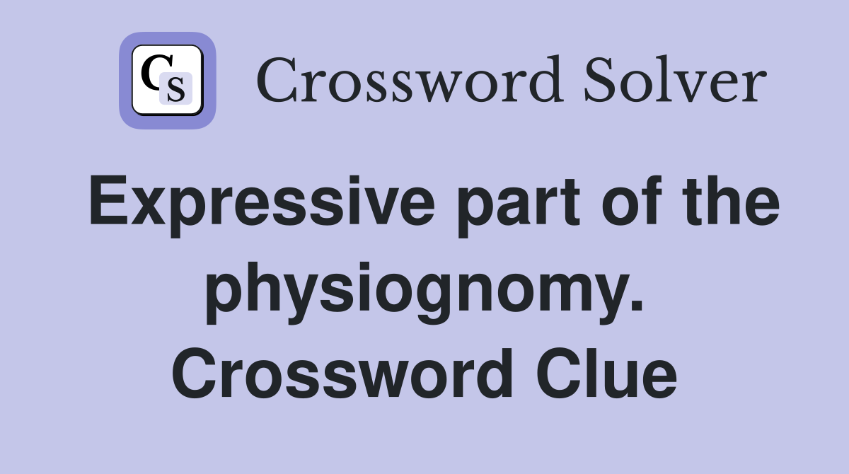 Expressive part of the physiognomy. Crossword Clue