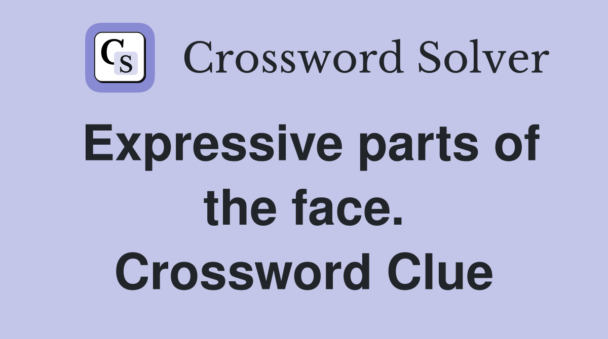 Expressive parts of the face. Crossword Clue