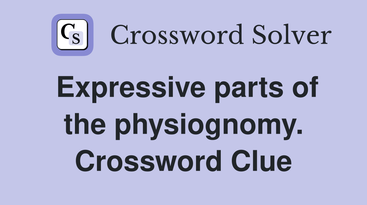 Expressive parts of the physiognomy. Crossword Clue
