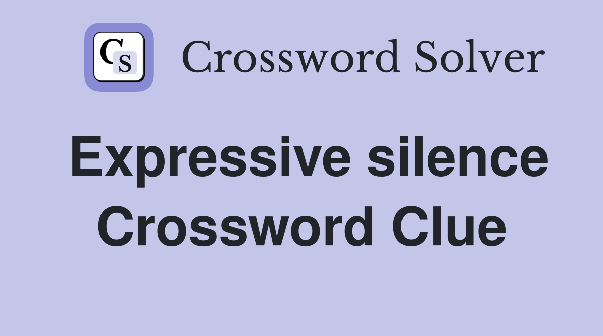 Expressive silence Crossword Clue