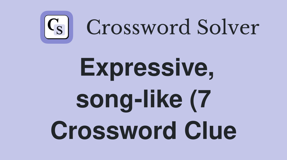 Expressive song like (7) Crossword Clue Answers Crossword Solver Expressive song like (7) Crossword Clue Answers Crossword Solver