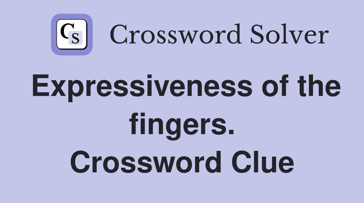 Expressiveness of the fingers. Crossword Clue