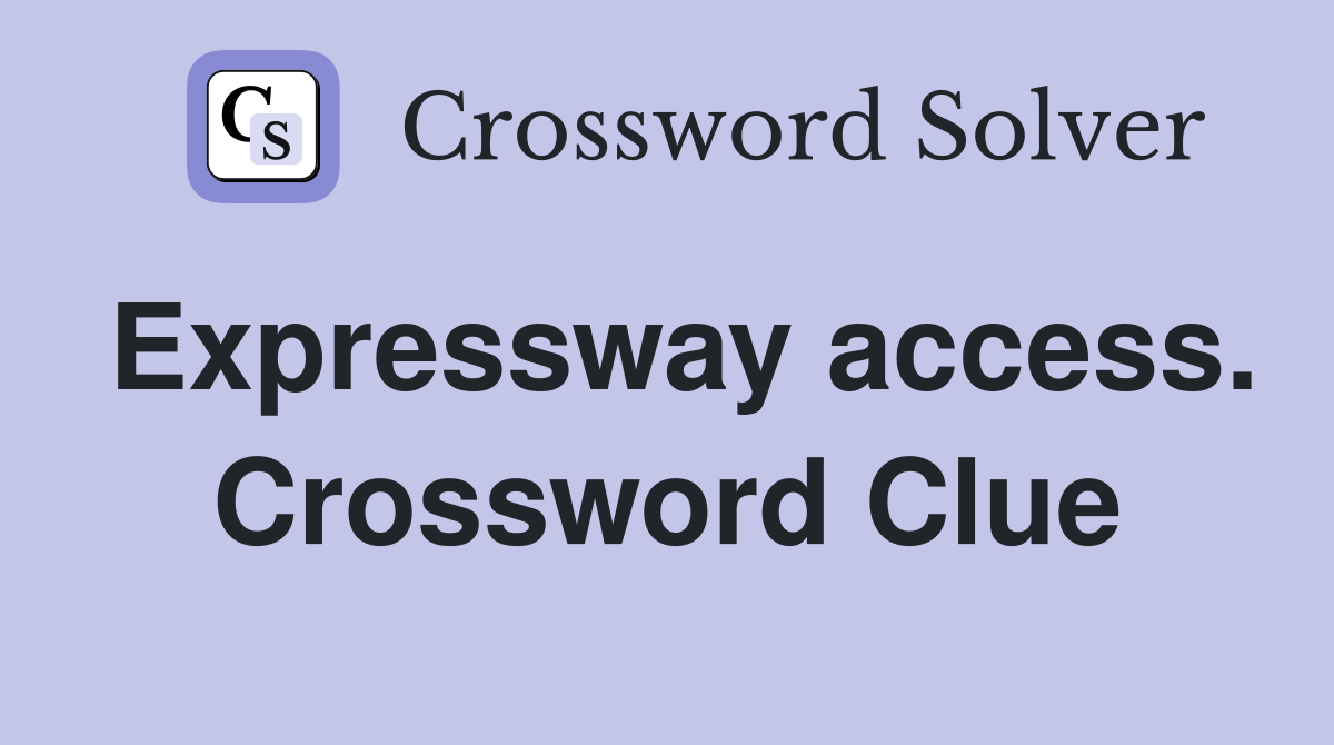 Expressway access. Crossword Clue