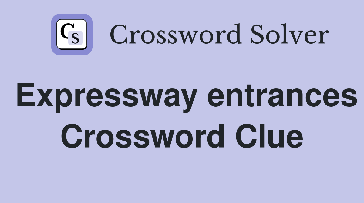 Expressway entrances Crossword Clue