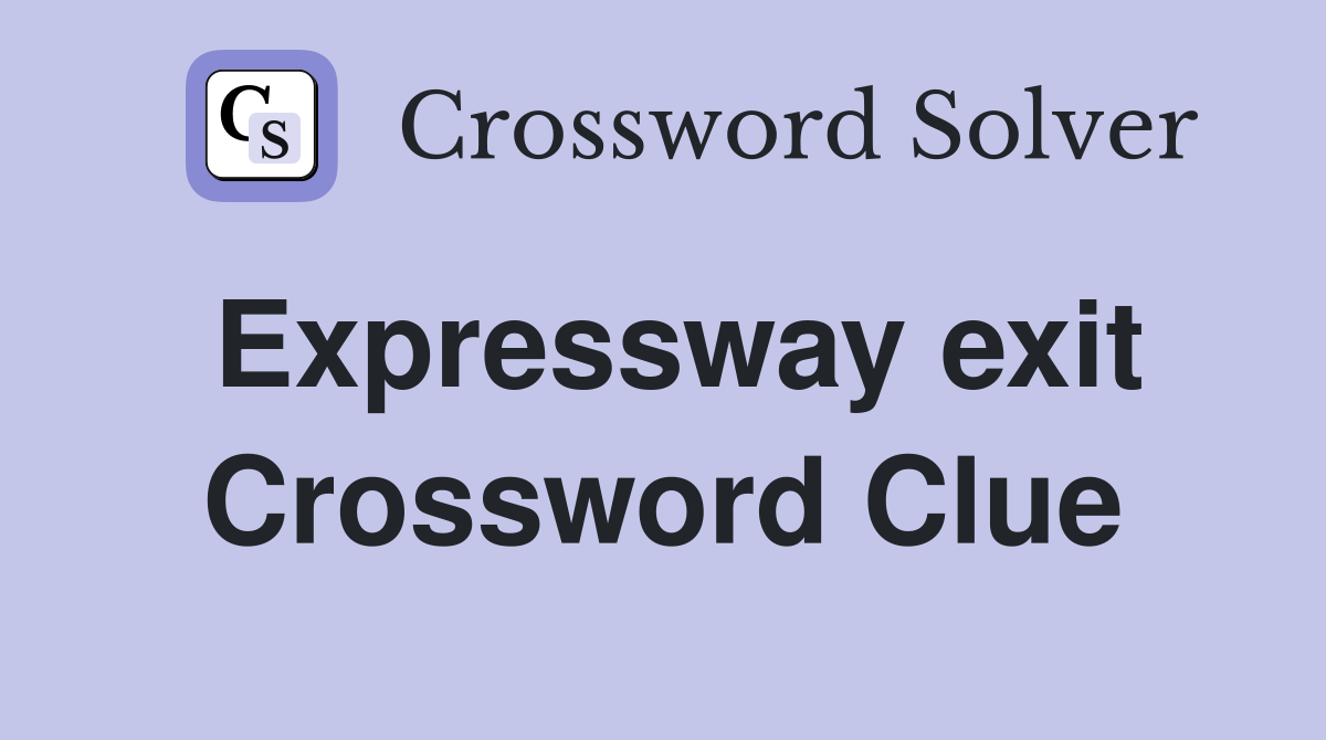Expressway exit Crossword Clue