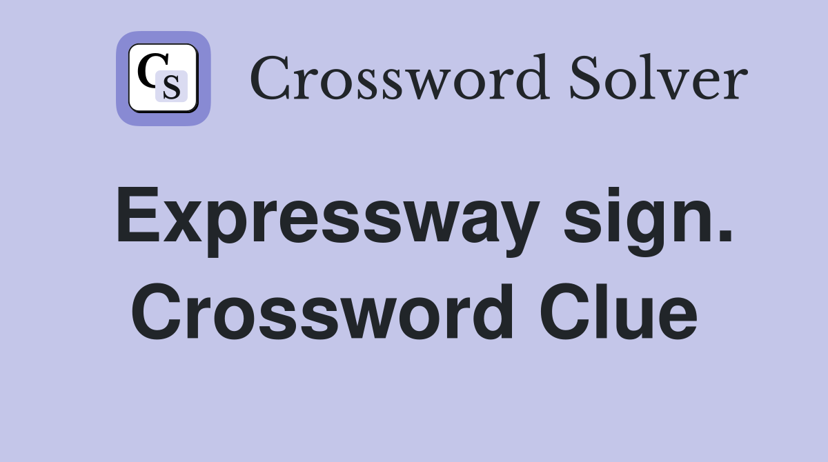 Expressway sign. Crossword Clue