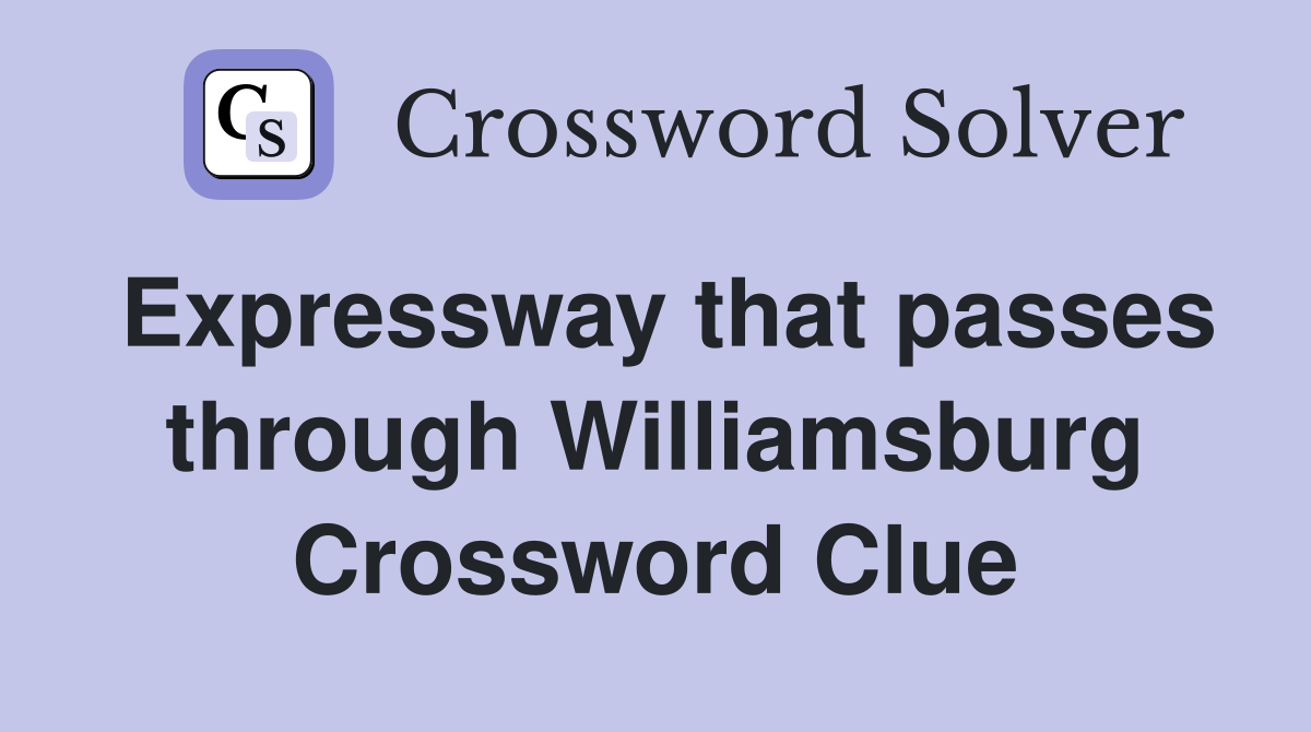 Expressway that passes through Williamsburg Crossword Clue