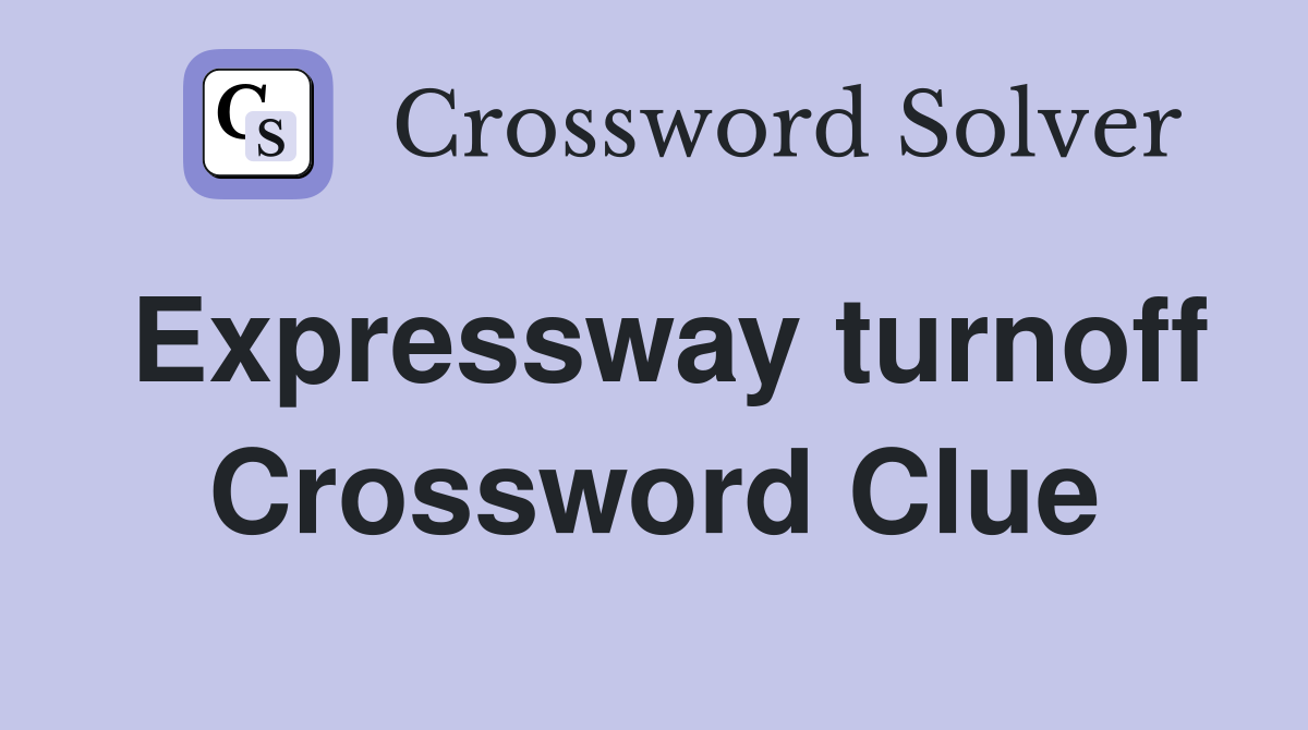 Expressway turnoff Crossword Clue