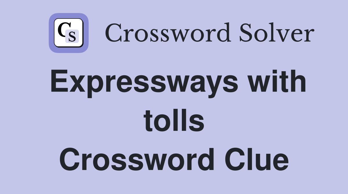 Expressways with tolls Crossword Clue