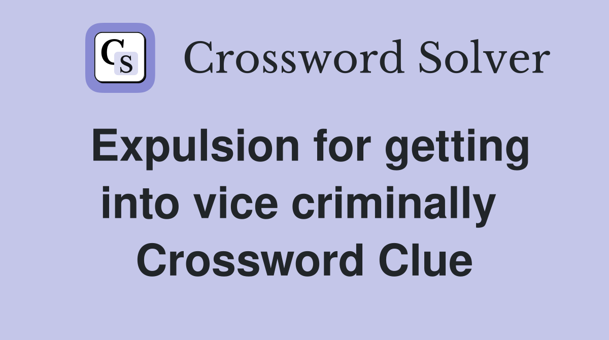 Expulsion for getting into vice criminally  Crossword Clue