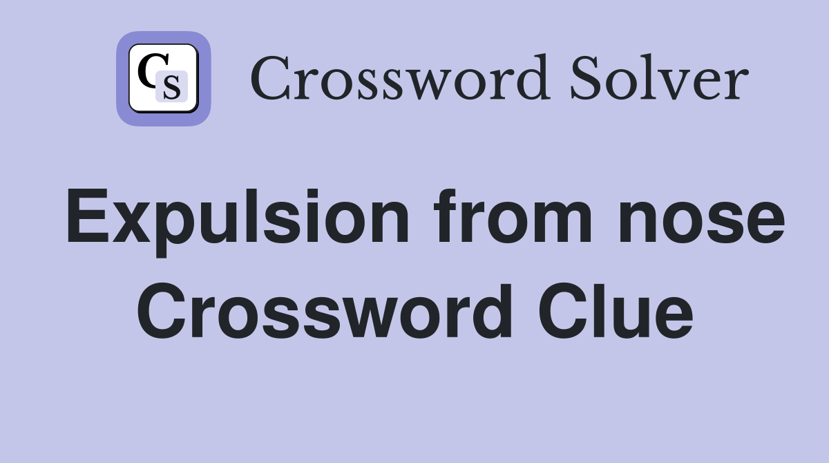 Expulsion from nose Crossword Clue