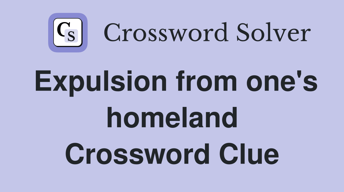 Expulsion from one's homeland Crossword Clue