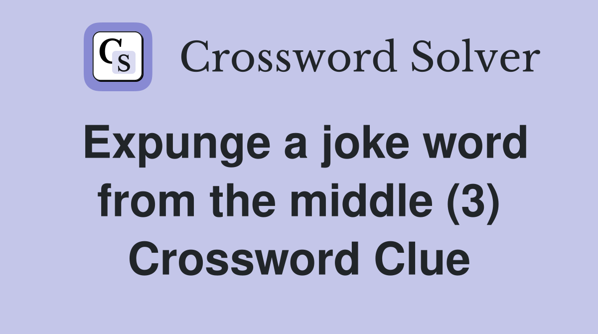 Expunge a joke word from the middle (3) Crossword Clue