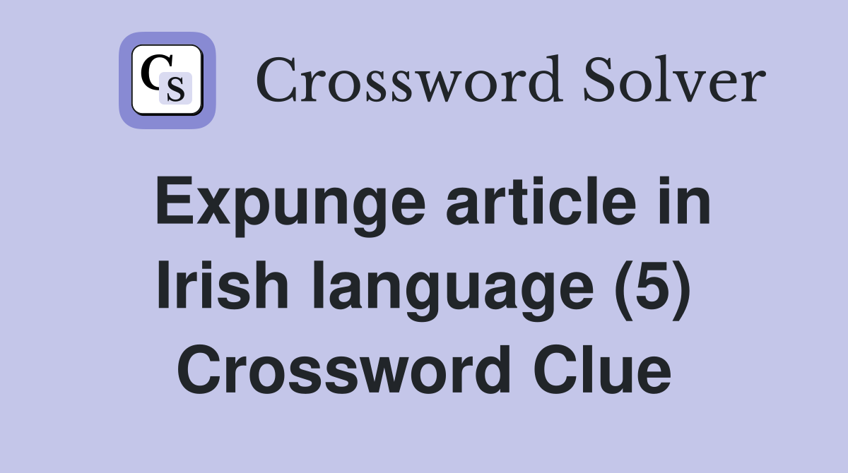 Expunge article in Irish language (5) Crossword Clue
