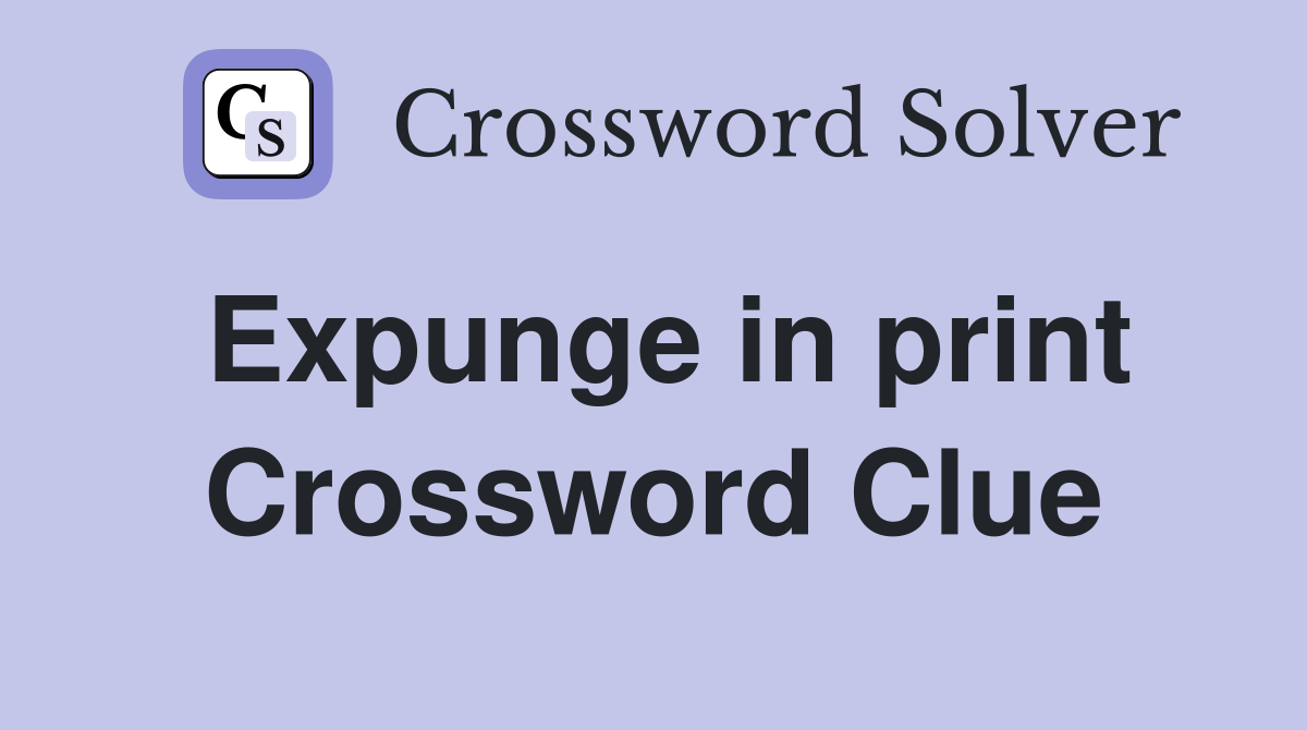 Expunge in print Crossword Clue