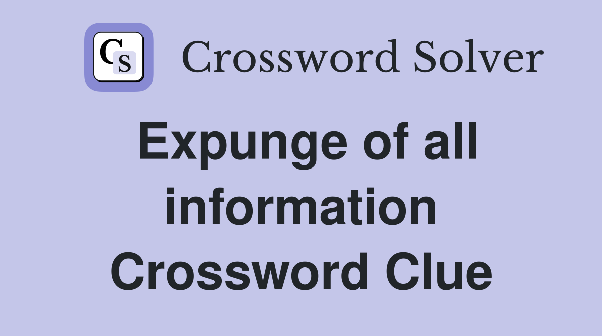 Expunge of all information Crossword Clue