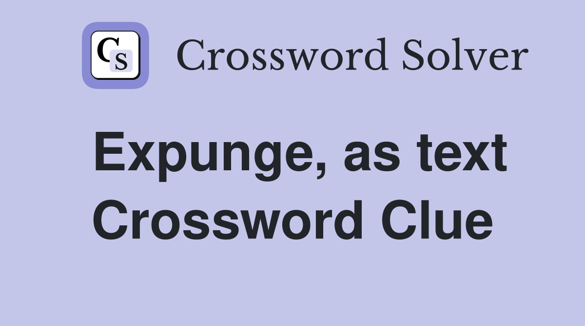 Expunge, as text Crossword Clue