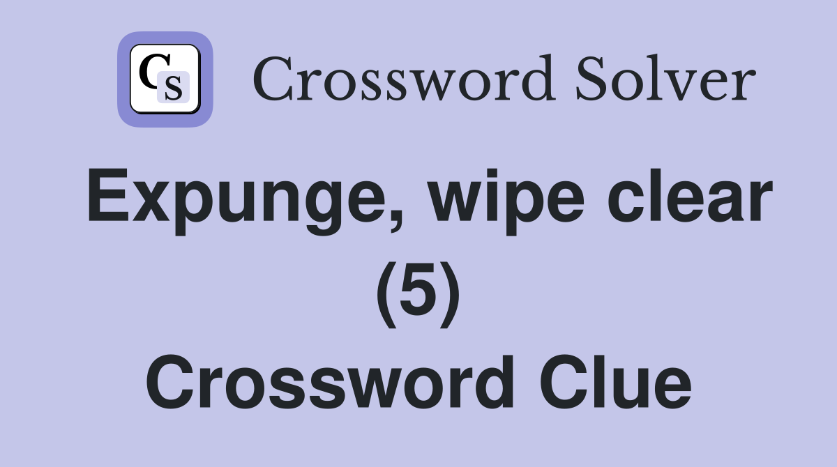 Expunge, wipe clear (5) Crossword Clue
