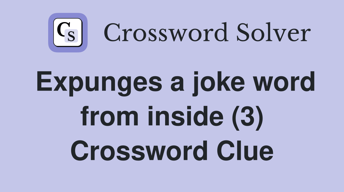 Expunges a joke word from inside (3) Crossword Clue