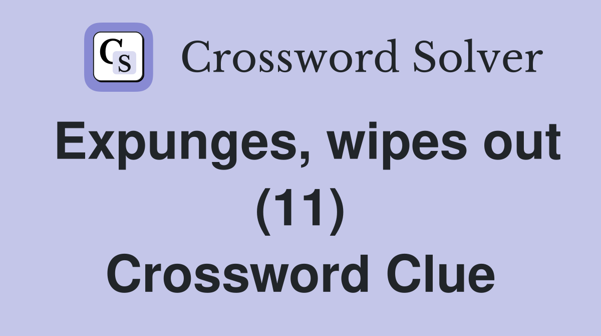 Expunges, wipes out (11) Crossword Clue