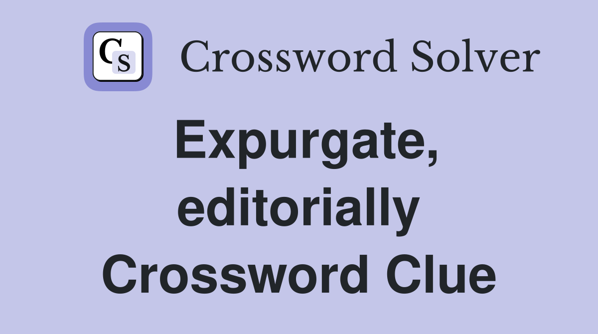Expurgate, editorially Crossword Clue