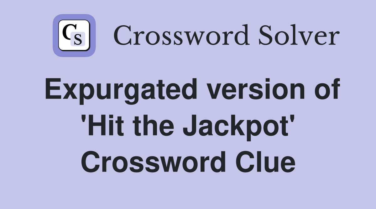 Expurgated version of 'Hit the Jackpot' Crossword Clue