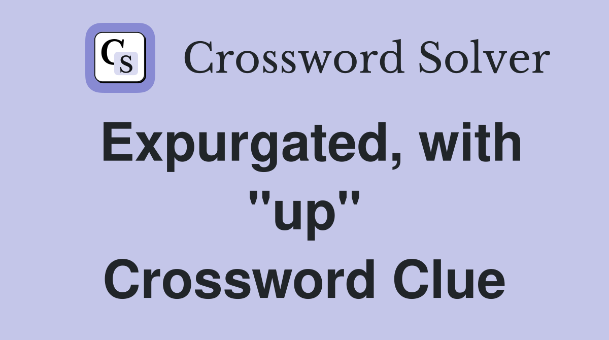 Expurgated, with "up" Crossword Clue