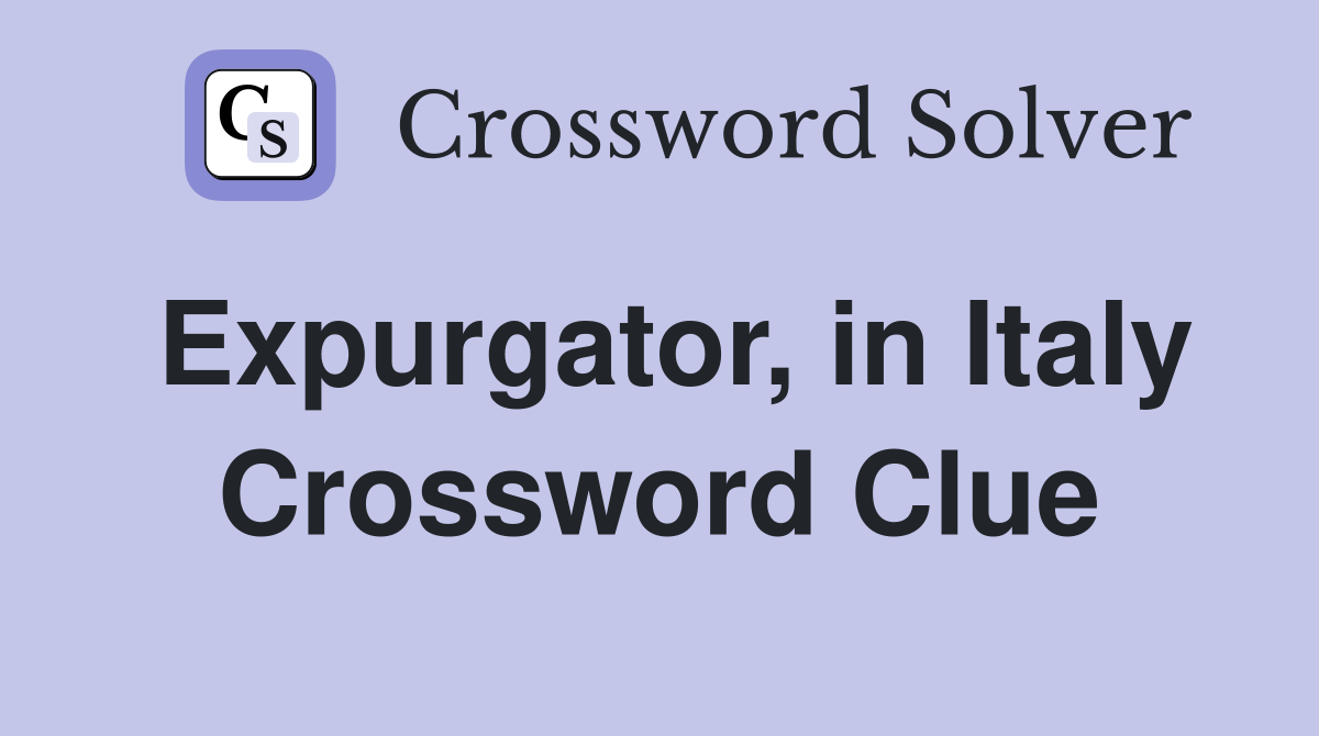Expurgator, in Italy Crossword Clue