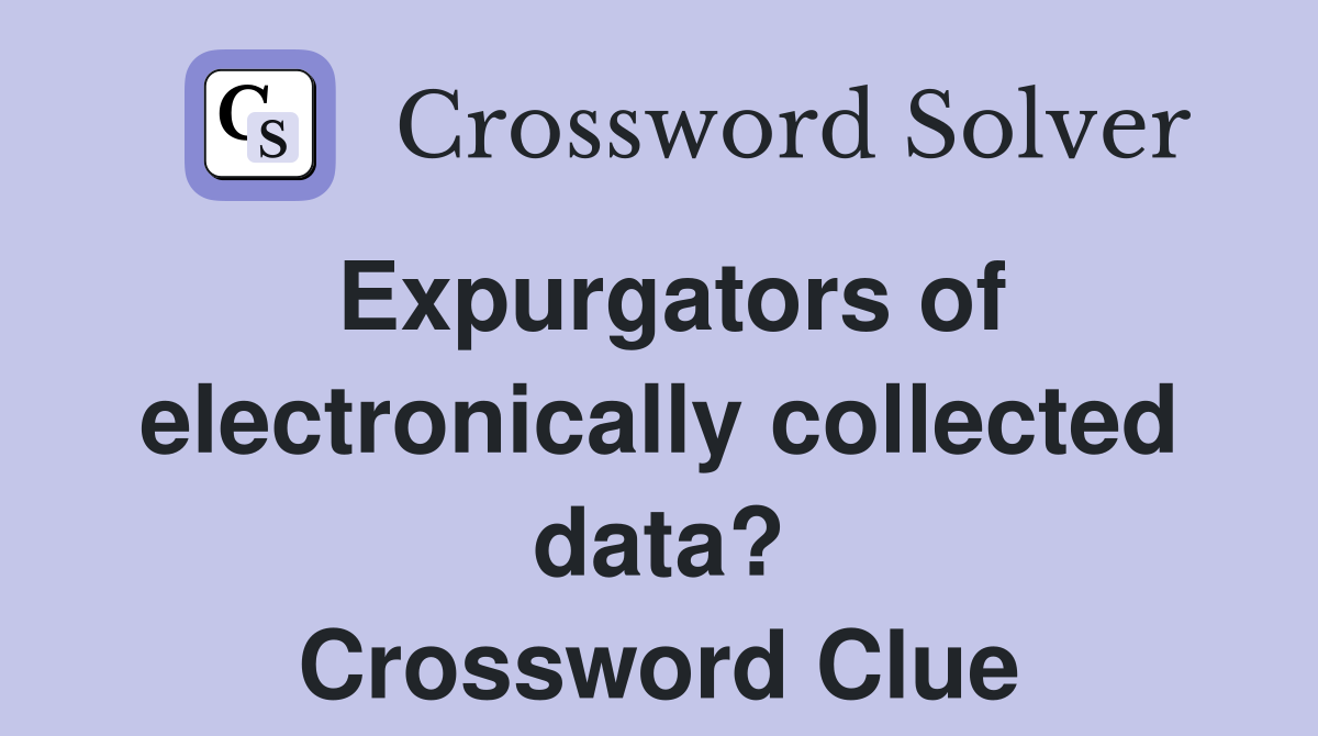 Expurgators of electronically collected data? Crossword Clue
