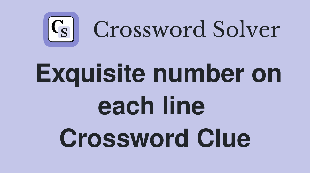 Exquisite number on each line  Crossword Clue