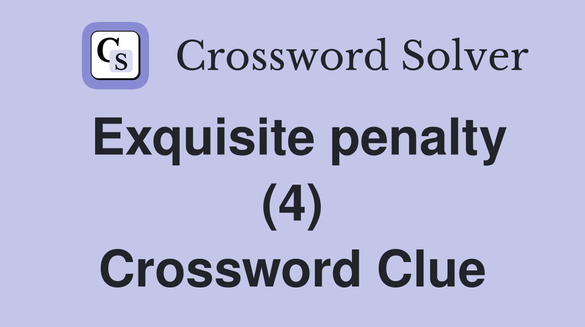 Exquisite penalty (4) Crossword Clue