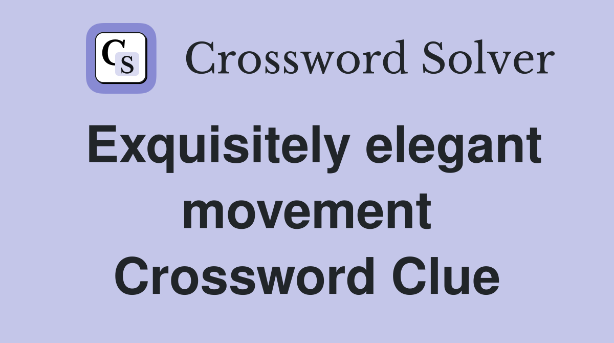 Exquisitely elegant movement Crossword Clue