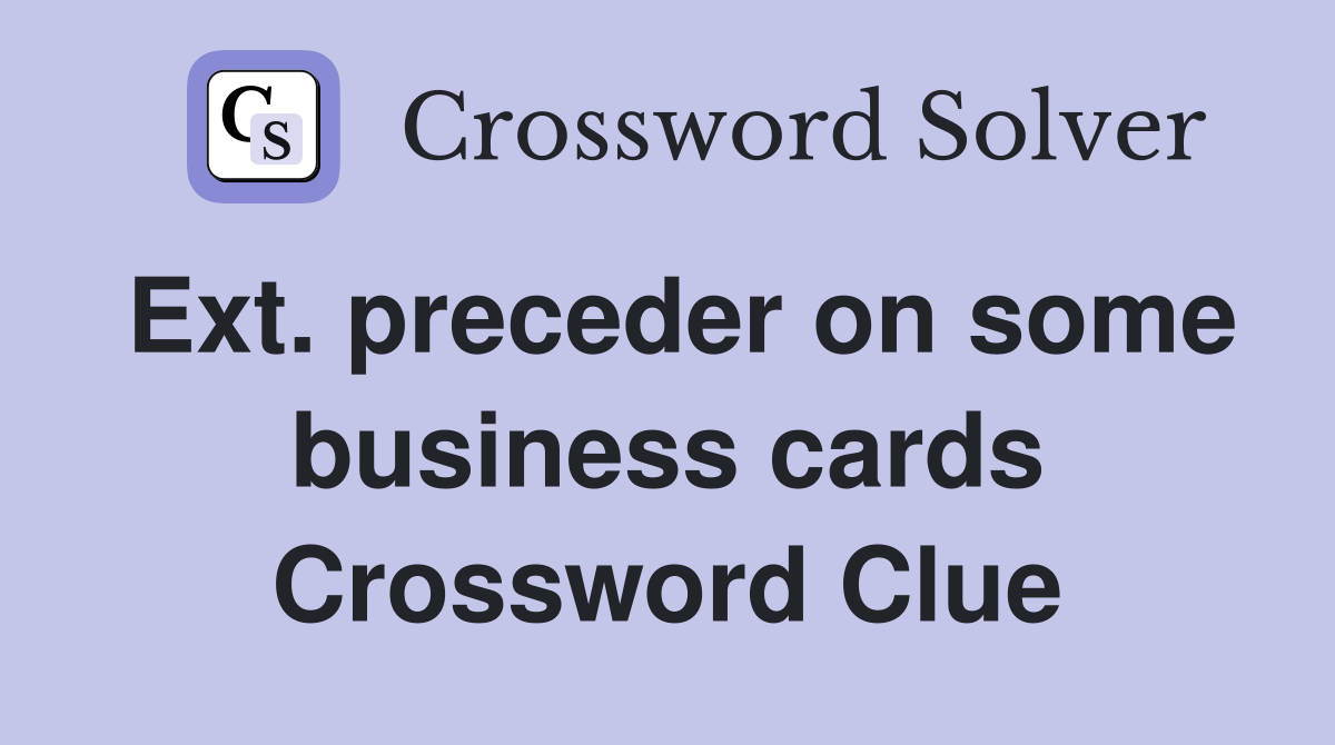 Ext. preceder on some business cards Crossword Clue