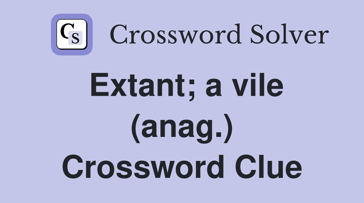 Extant; a vile (anag.) Crossword Clue