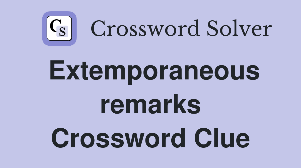 Extemporaneous remarks Crossword Clue