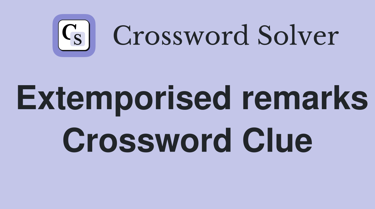 Extemporised remarks Crossword Clue