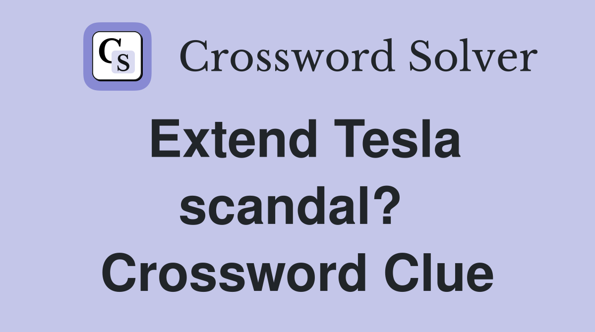 Extend Tesla scandal?  Crossword Clue