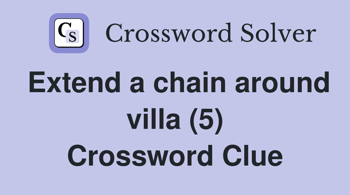 Extend a chain around villa (5) Crossword Clue