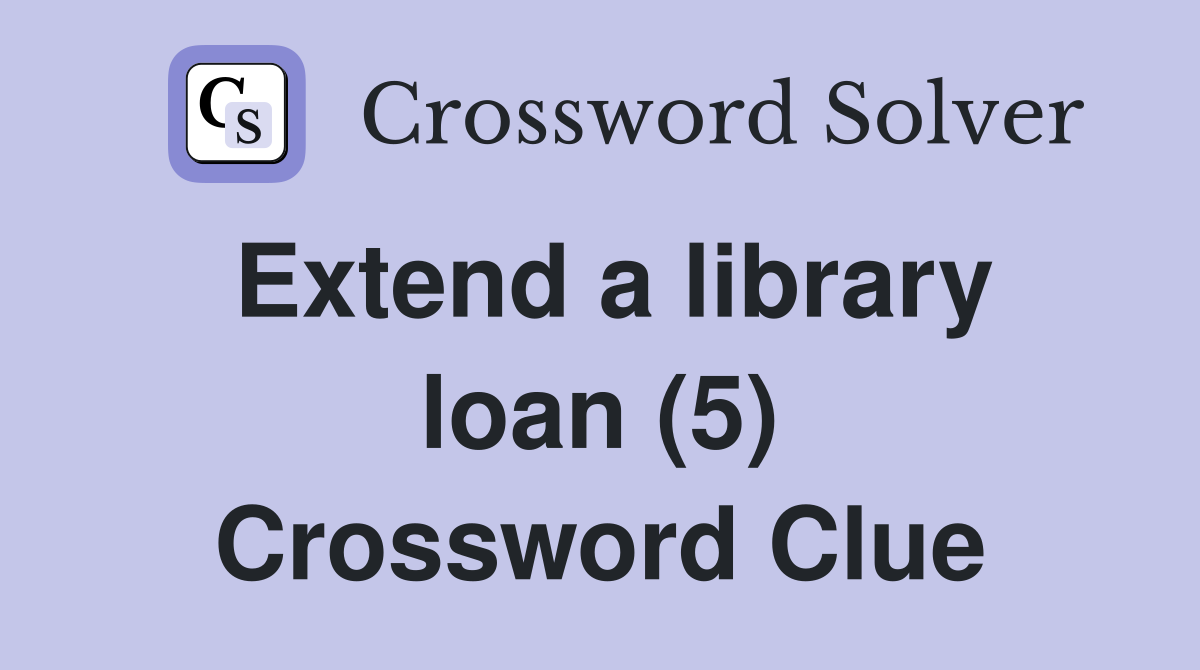 Extend a library loan (5) Crossword Clue
