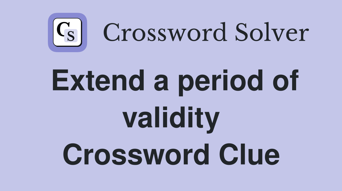Extend a period of validity Crossword Clue