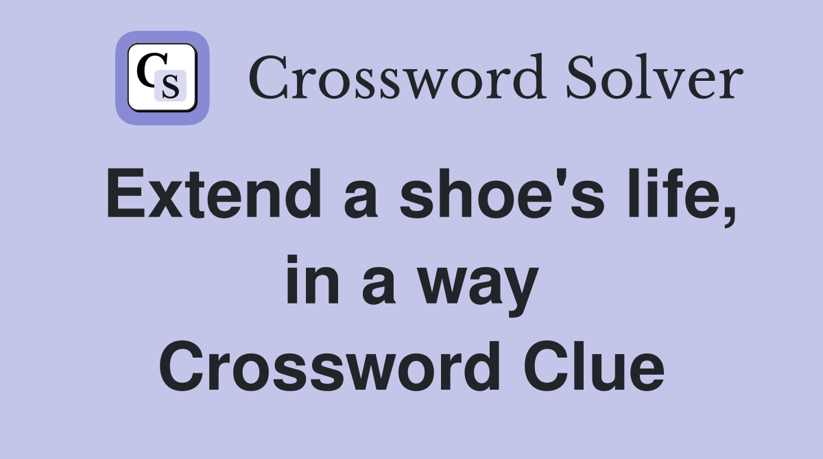 Extend a shoe's life, in a way Crossword Clue